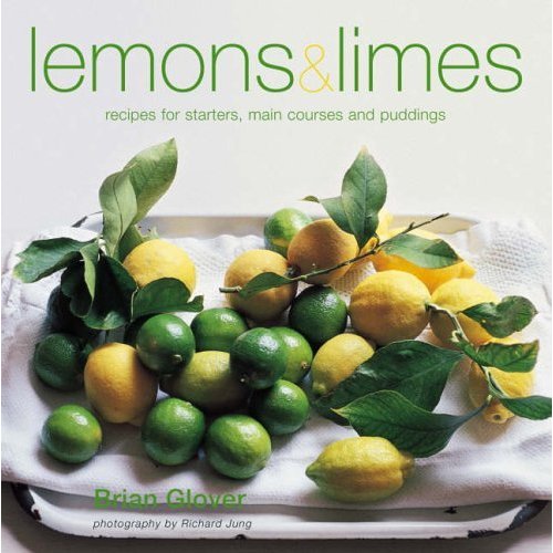 Lemons and Limes: Recipes for Starters  Main Courses and Puddings