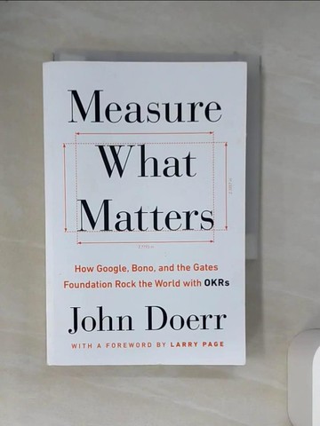 【書寶二手書T6／大學商學_VFP】Measure What Matters: How Google, Bono, and the Gates Foundation Rock the World with OKRs_John Doerr