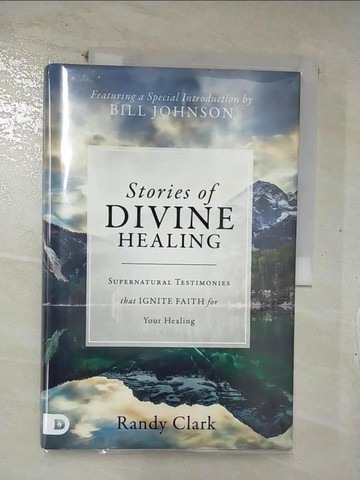 【書寶二手書T8／宗教_UGX】Stories of Divine Healing: Supernatural Testimonies That Ignite Faith for Your Healing_Clark, Randy/ Johnson, Bill (INT)