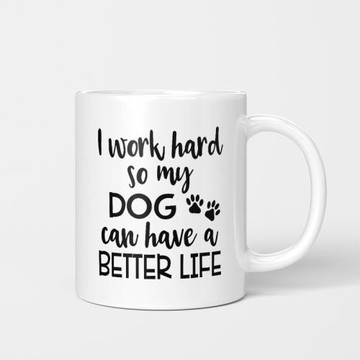 I Work Hard So My Dog Can Have A Better Life 美式馬克杯 杯子