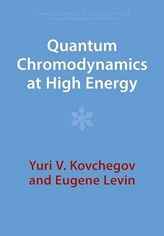 Quantum Chromodynamics at High Energy  Yuri V. Kovchegov 2022 Cambridge