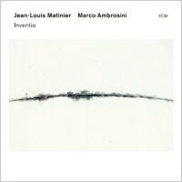 尚．路易斯．馬丁尼爾／馬可．安布羅西尼：發現之旅 Jean Louis Matinier / Marco Ambrosini: Inventio (CD) 【ECM】