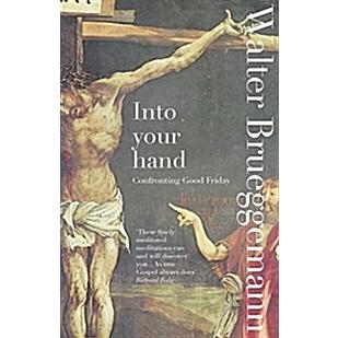 Into Your Hand Confronting Good Friday (Paperback)