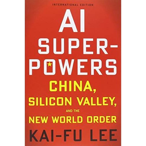 AI Superpowers (International Edition): China  Silicon Valley  and the New World Order