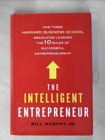 【書寶二手書T4／財經企管_KO4】The Intelligent Entrepreneur: How Three Harvard Business School Graduates…_Murphy, Bill, Jr.