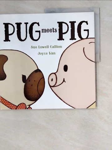 【書寶二手書T8／少年童書_SDI】Pug Meets Pig_Gallion, Sue Lowell/ Wan, Joyce (ILT)