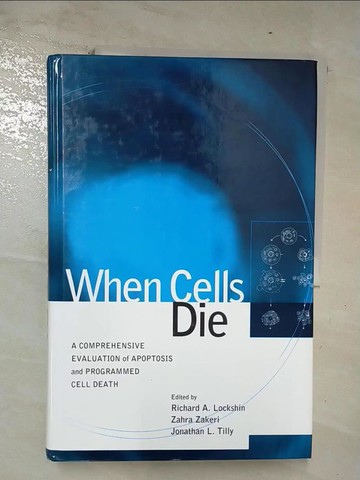 【書寶二手書T9／大學理工醫_UI7】When cells die : a comprehensive evaluation of apoptosis and programmed cell death_edited by Richard A. Lockshin, Zahra Zakeri, and Jonathan L. Tilly