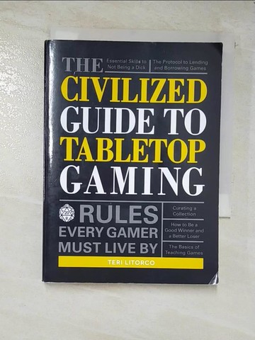 【書寶二手書T5／社會_BFG】The Civilized Guide to Tabletop Gaming: Rules Every Gamer Must Live by_Litorco, Teri