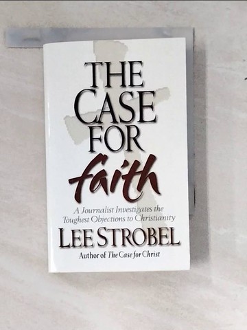 【書寶二手書T3／宗教_WTI】Case For Faith A Journalist Investigates The Toughest Objections To Christianity_Strobel, Lee