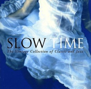  ＳＬＯＷ　ＴＩＭＥ　Ｔｈｅ　Ｖｉｎｔａｇｅ　Ｃｏｌｌｅｃｔｉｏｎ　ｏｆ　Ｃｌａｓｓｉｃ　ａｎｄ　Ｊａｚｚ／（オムニバス