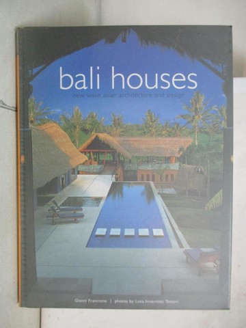 【書寶二手書T5／建築_D7T】Bali Houses: New Wave Asian Architecture and Design_Francione, Gianni/ Tettoni, Luca Invernizzi (PHT)/ Invernizzi, Luca