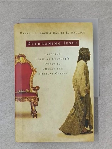 【書寶二手書T1／宗教_X8U】Dethroning Jesus: Exposing Popular Culture’s Quest to Unseat the Biblical Christ_Bock, Darrell L./ Wallace, Daniel B.