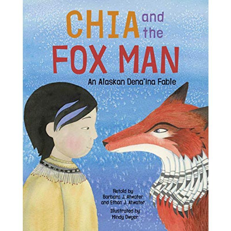 Chia and the Fox Man: An Alaskan Dena'ina Fable