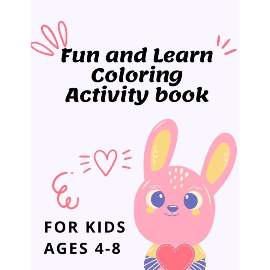 Fun and Learn Coloring Activity book for Kids Ages 4-8: 100 Coloring and Ac