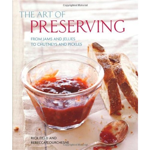 The Art of Preserving: From Jams and Jellies to Chutneys and Pickles