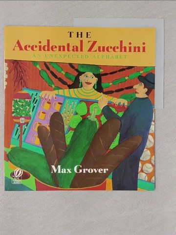 【書寶二手書T1／少年童書_Y8U】The Accidental Zucchini: An Unexpected Alphabet_Grover, Max