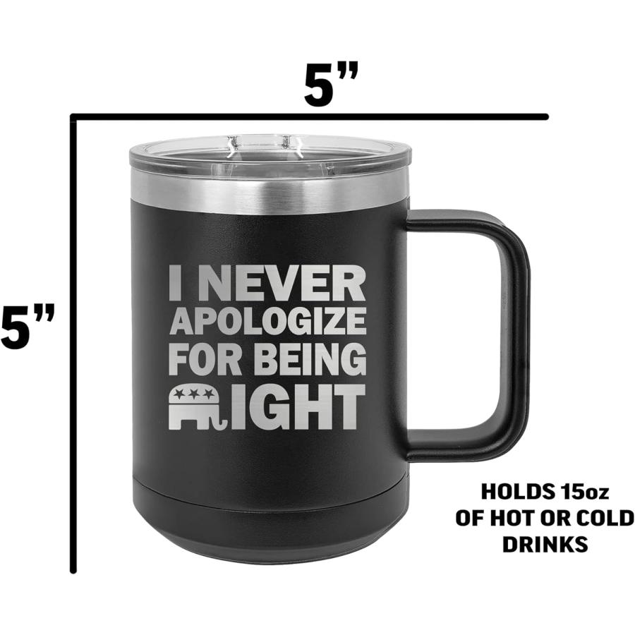 Funny Never Apologize For Being Right Joke Heavy Duty Stainless Steel Black Coffee Mug Tumbler With Lid Novelty Cup Great Gift Idea For Conservativ