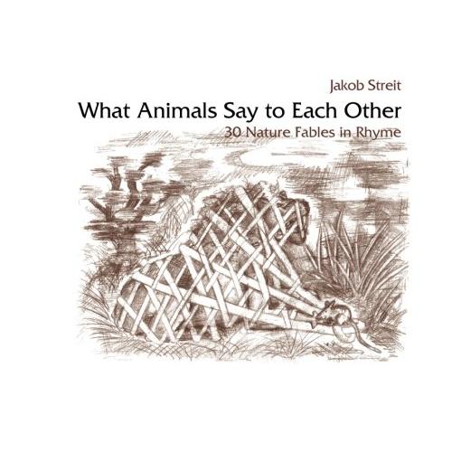 What Animals Say to Each Other: 30 Nature Fables in Rhyme