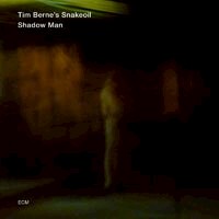 提姆．伯恩之蛇油樂隊：影中人 Tim Berne's Snakeoil: Shadow Man (CD) 【ECM】