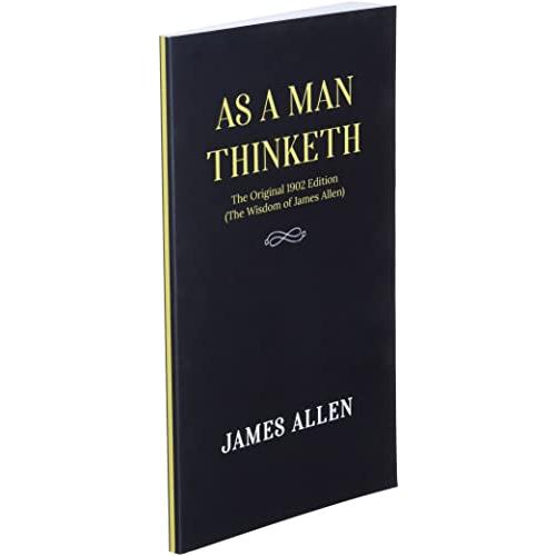 As a man Thinketh: The Original 1902 Edition (The Wisdom Of James Allen)