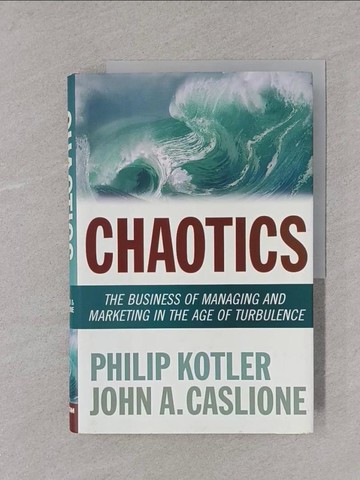 【書寶二手書T1／行銷_Y33】Chaotics: The Business of Managing and Marketing in the Age of Turbulence_Kotler, Philip/ Caslione, John A.
