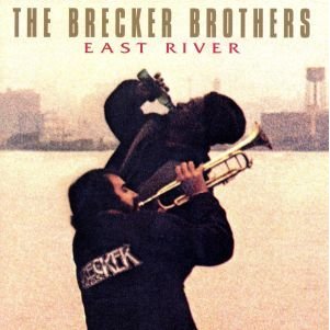 Ｅａｓｔ　Ｒｉｖｅｒ／ザ・ブレッカー・ブラザーズ