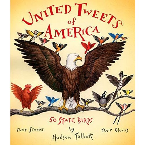 United Tweets of America: 50 State Birds Their Stories  Their Glories