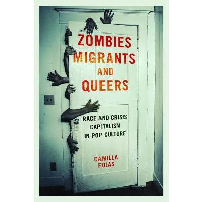 Zombies, Migrants, and Queers: Race and Crisis Capitalism in Pop Culture