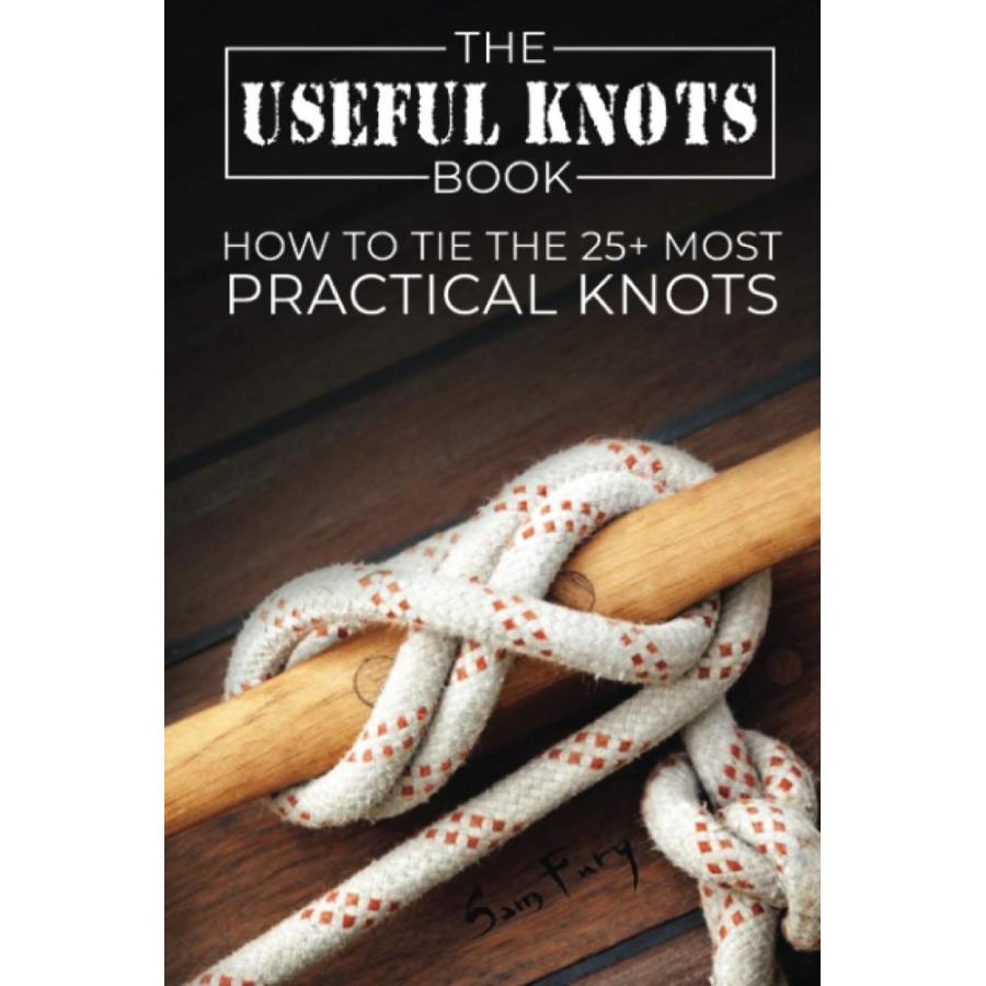 The Useful Knots Book: How to Tie the 25  Most Practical Rope Knots