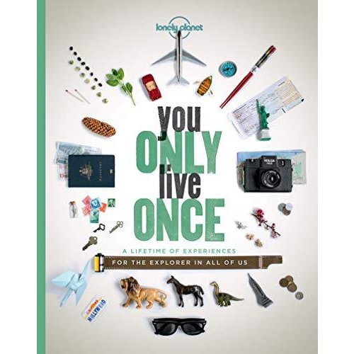 You Only Live Once: A Lifetime of Experiences for the Explorer in all of us (Lonely Planet)