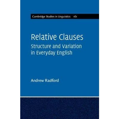 Cambridge Studies in Linguistics: Relative Clauses: Structure and Variation in Everyday English