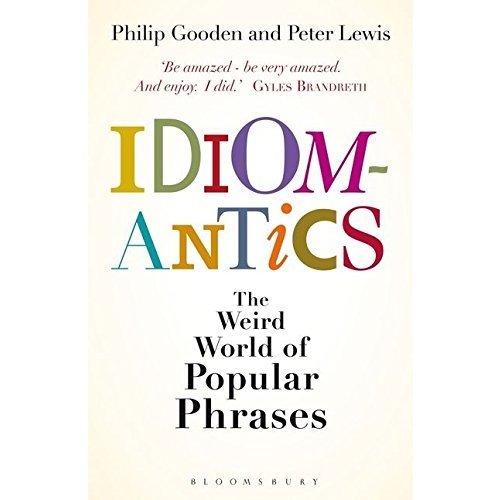 Idiomantics: The Weird World of Popular Phrases