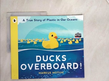 【書寶二手書T8／少年童書_SJQ】Ducks Overboard!: A True Story of Plastic in Our Oceans_Markus Motum