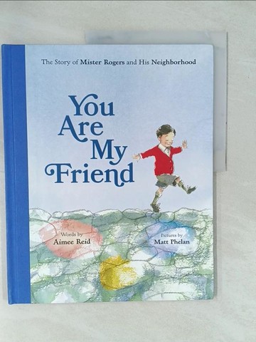 【書寶二手書T1／少年童書_YX9】You Are My Friend: The Story of Mister Rogers and His Neighborhood_Reid, Aimee/ Phelan, Matt (ILT)