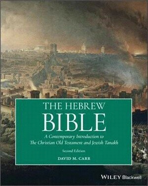 THE HEBREW BIBLE - A CONTEMPORARY INTRODUCTION TO THE CHRISTIAN OLD TESTAMENT AND THE JEWISH TANAKH 2/e CARR 2021 John Wiley