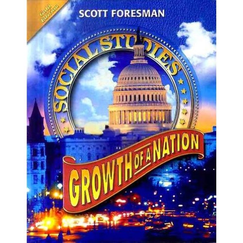 Scott Foresman Social Studies: Growth of a Nation: Gold Edition