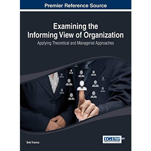 Examining the Informing View of Organization: Applying Theoretical and Managerial Approaches (Advances in Logistics  Operations  and the Management)