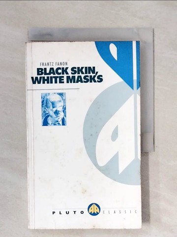 【書寶二手書T1／心理_X5E】Black Skin, White Masks (Pluto Classics)_Fanon, Frantz / Bhabha, Homi K. (INT) / Markham, C.L. (TRN)