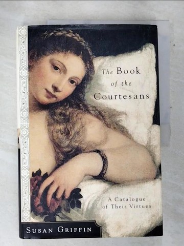 【書寶二手書T3／歷史_QDQ】The Book of the Courtesans: A Catalogue of Their Virtues_Griffin, Susan