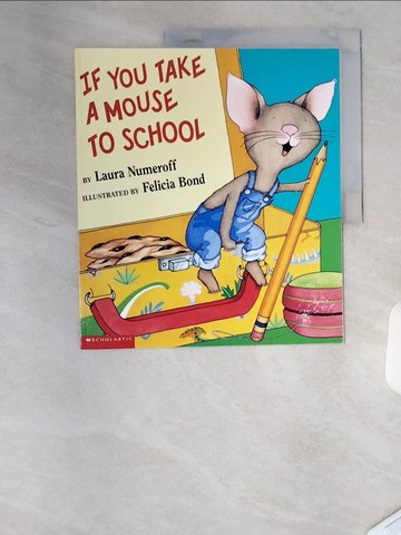 【書寶二手書T3／原文小說_TSZ】If You Take a Mouse to School_Numeroff, Laura Joffe/ Bond, Felicia
