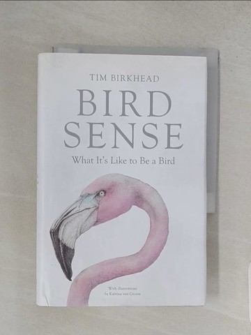 【書寶二手書T1／動植物_W9K】Bird Sense: What It’s Like to Be a Bird_Birkhead, Tim/ van Grouw, Katrina (ILT)