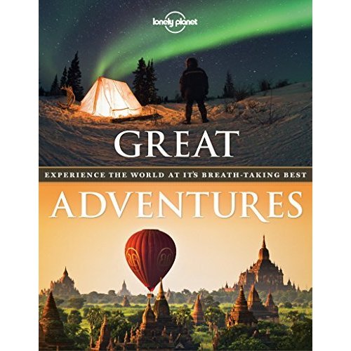 Great Adventures: Experience the World at its Breathtaking Best (Lonely Planet)