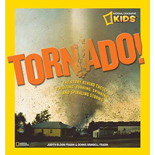 Tornado!: The Story Behind These Twisting, Turning, Spinning, and Spiraling