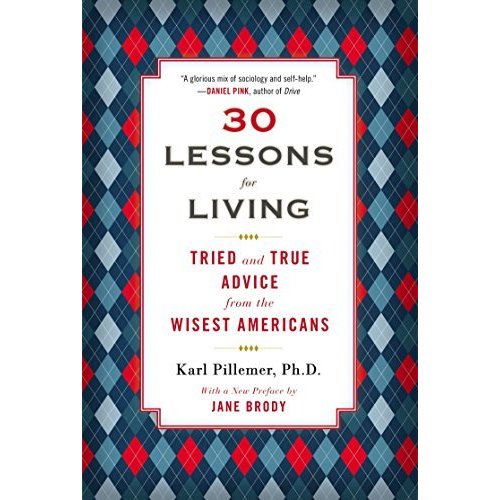 30 Lessons for Living: Tried and True Advice from the Wisest Americans