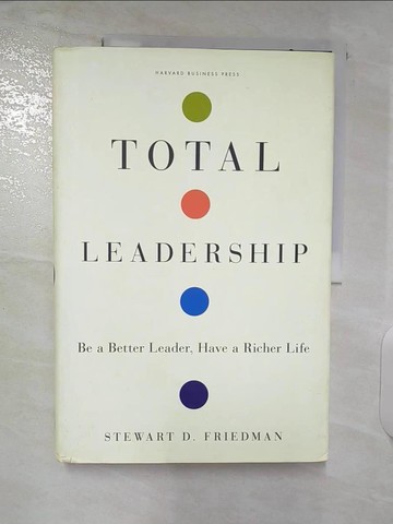 【書寶二手書T3／財經企管_T6P】Total Leadership: Be a Better Leader, Have a Richer Life_Friedman, Stewart D.