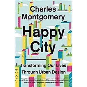 Happy City: Transforming Our Lives Through Urban Design (Paperback)