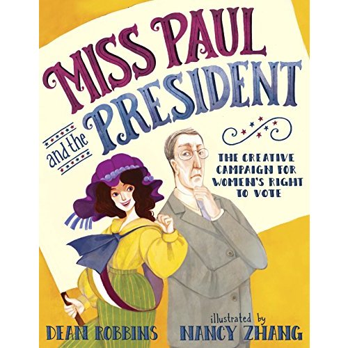 Miss Paul and the President: The Creative Campaign for Women's Right to Vote