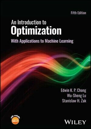 An Introduction to Optimization: With Applications to Machine Learning (5版) Edwin K. P. Chong 2023 John Wiley