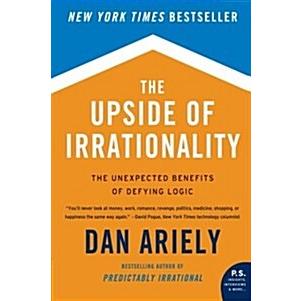 The Upside of Irrationality: The Unexpected Benefits of Defying Logic (Paperback)