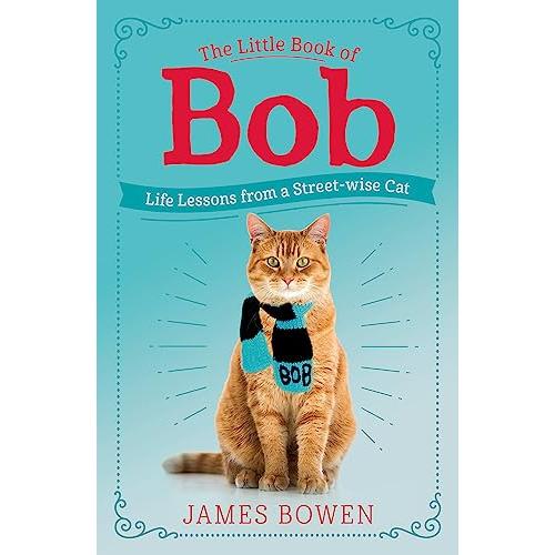 The Little Book of Bob: Everyday wisdom from Street Cat Bob